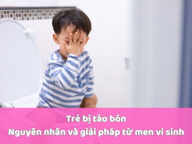 Trẻ bị táo bón: Nguyên nhân và giải pháp từ men vi sinh